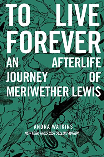 Beispielbild fr To Live Forever: An Afterlife Journey of Meriwether Lewis (Nowhere) zum Verkauf von SecondSale