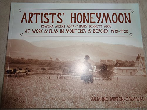 Stock image for Artists' Honeymoon: Rowena Meeks Abdy & Harry Bennett Abdy at Work & Play in Monterey & Beyond, 1910-1920 (SIGNED) for sale by SecondSale