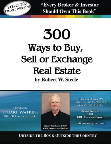 9780990862239: Steele 300 - Stuart Watkins: 300 Ways to Buy, Sell, or Exchange Real Estate