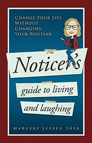 Stock image for The Noticer's Guide To Living And Laughing: Change Your Life Without Changing Your Routine for sale by Open Books