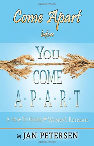 9780990876250: Come Apart before You Come Apart: A How-To Guide for Women's Retreats