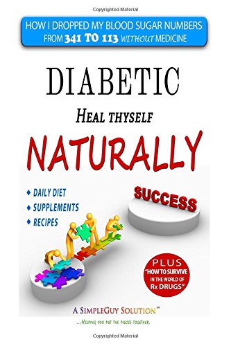 Stock image for Diabetic Heal Thyself Naturally: How I dropped my blood sugar numbers from 321 to 113 in four months without Rx medicine for sale by HPB-Ruby