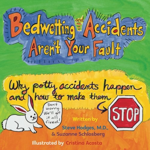 Stock image for Bedwetting and Accidents Aren't Your Fault: Why Potty Accidents Happen and How to Make Them Stop for sale by More Than Words