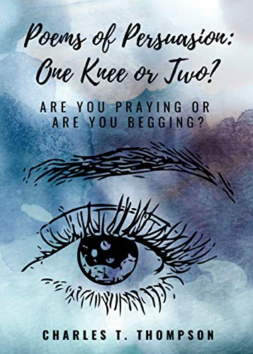 Imagen de archivo de Poems of Persuasion: One Knee or Two?: Are You Praying Or Are You Begging? a la venta por ThriftBooks-Atlanta