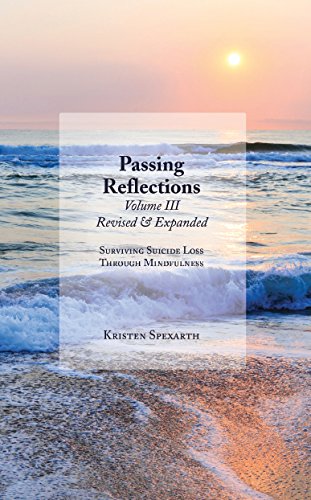 Beispielbild fr Passing Reflection Vol 3: Surviving Suicide Loss Through Mindfulness zum Verkauf von Red's Corner LLC