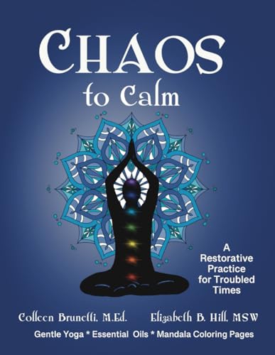 Imagen de archivo de Chaos to Calm: A restorative practice for troubled times with gentle yoga, chakra balancing, essential oils as aroma therapy, mandala coloring pages a la venta por GF Books, Inc.