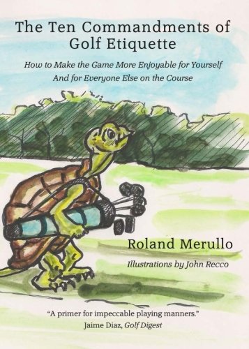 Beispielbild fr The Ten Commandments of Golf Etiquette: How to Make the Game More Enjoyable for Yourself and for Everyone Else on the Course zum Verkauf von BooksRun