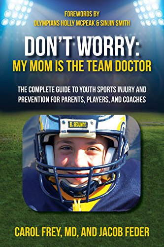 Imagen de archivo de Don't Worry My Mom is the Team Doctor: The Complete Guide to Youth Sports Injury and Prevention for Parents, Players, and Coaches a la venta por Books From California