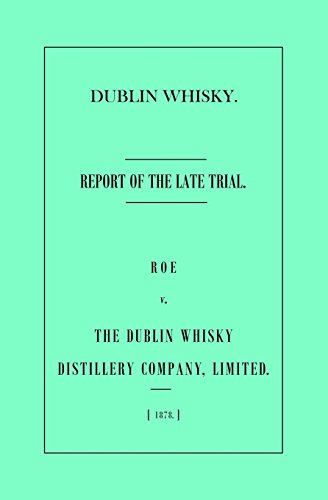 Imagen de archivo de Dublin Whisky. Roe vs. The Dublin Whisky Distillery Company, Limited.: Report of the Late Trial a la venta por GF Books, Inc.