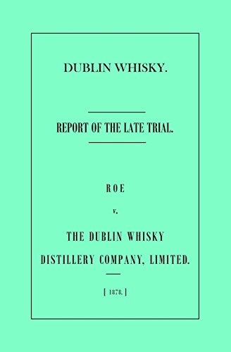Stock image for Dublin Whisky. Roe vs. The Dublin Whisky Distillery Company, Limited.: Report of the Late Trial for sale by GF Books, Inc.