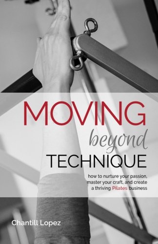 Stock image for Moving Beyond Technique 2nd Edition: How to nurture your passion, master your craft and create a thriving Pilates business for sale by WorldofBooks