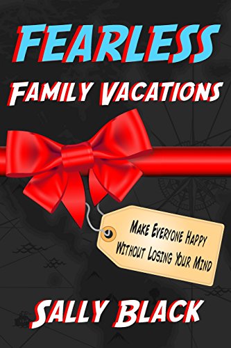 Stock image for Fearless Family Vacations: Make Everyone Happy Without Losing Your Mind for sale by ZBK Books