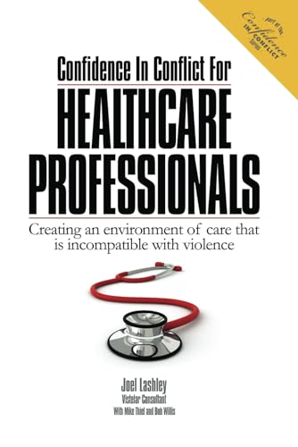 9780990910916: Confidence In Conflict For Healthcare Professionals: Creating an environment of care that is incompatible with violence