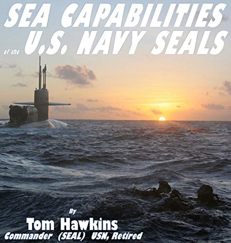 Beispielbild fr Sea Capabilities of the U.S. Navy SEALs: An Examination of America's Maritime Commandos zum Verkauf von Books From California