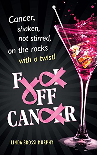 9780990921677: Fuck Off, Cancer: Breast Cancer Shaken not Stirred