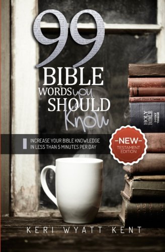 Beispielbild fr 99 Bible Words You Should Know: Increase Your Bible Knowledge in Less Than 5 Minutes Per Day--New Testament Edition zum Verkauf von GF Books, Inc.