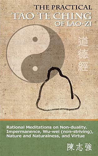 9780990923350: The Practical Tao Te Ching of Lao-zi: Rational Meditations on Non-duality, Impermanence, Wu-wei (non-striving), Nature and Naturalness, and Virtue