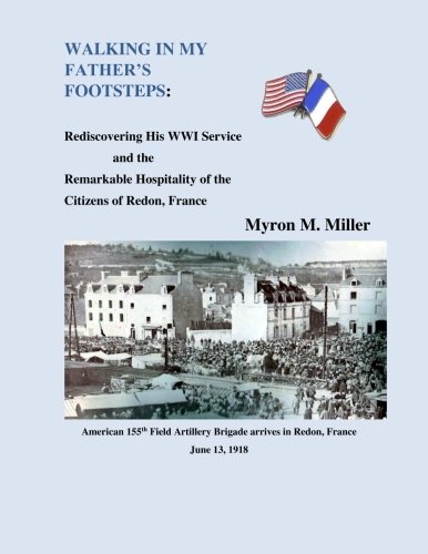 9780990926306: Walking In My Father's Footsteps: Rediscovering His WWI Service and the Remarkable Hospitality of the Citizens of Redon, France