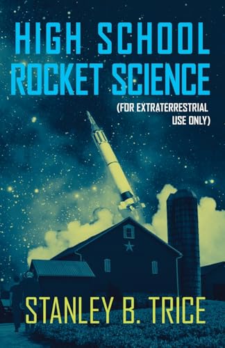 Beispielbild fr High School Rocket Science: For Extraterrestrial Use Only zum Verkauf von Red's Corner LLC