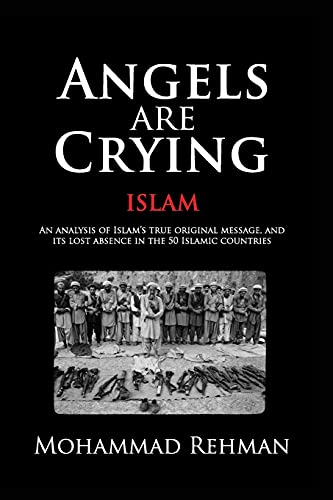 Imagen de archivo de Angels are Crying: Islam: An Analysis of Islam's True Original Message, and It's Lost Absence in the 50 Islamic Countries a la venta por Half Price Books Inc.