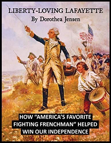 Stock image for Liberty-Loving Lafayette: How Americas Favorite Fighting Frenchman Helped Win Our Independence for sale by ZBK Books