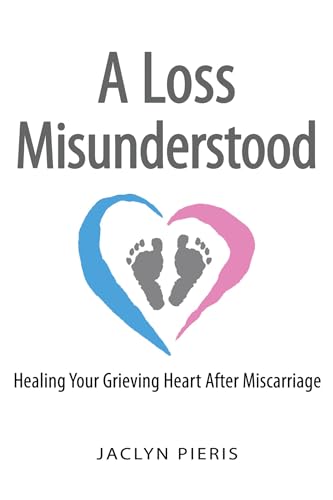 Stock image for A Loss Misunderstood: Healing Your Grieving Heart After Miscarriage for sale by Goodwill