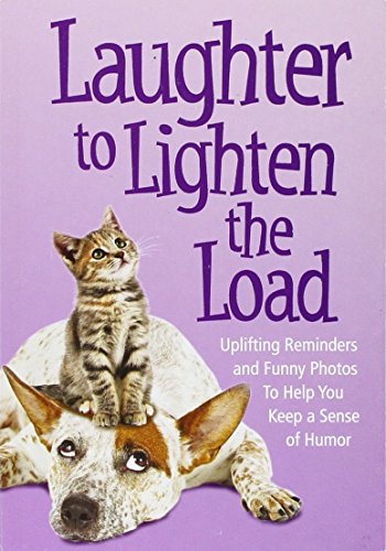 Stock image for Laughter to Lighten the Load: Uplifting Reminders and Funny Photos to Help You Keep a Sense of Humor for sale by Wonder Book