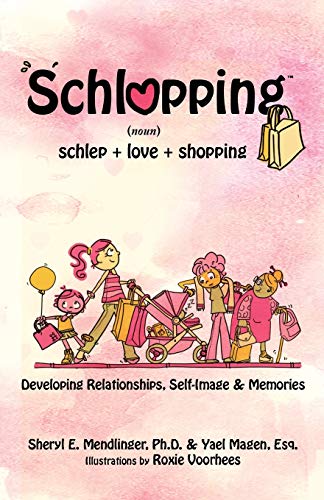 Stock image for Schlopping: Developing Relationships, Self-Image & Memories (noun, schlep+love+shopping) for sale by SecondSale
