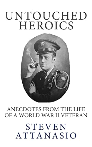 9780990958307: Untouched Heroics: Anecdotes from the Life of a World War II Veteran