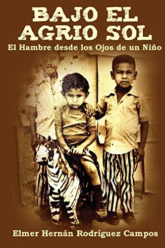 Stock image for Bajo El Agrio Sol: El Hambre desde los Ojos de un Ni?o (Spanish Edition) for sale by SecondSale