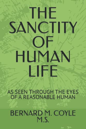 Imagen de archivo de THE SANCTITY OF HUMAN LIFE: AS SEEN THROUGH THE EYES OF A REASONABLE HUMAN a la venta por ThriftBooks-Atlanta
