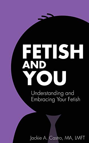 Beispielbild fr Fetish and You: Understanding and Embracing Your Fetish zum Verkauf von Lucky's Textbooks