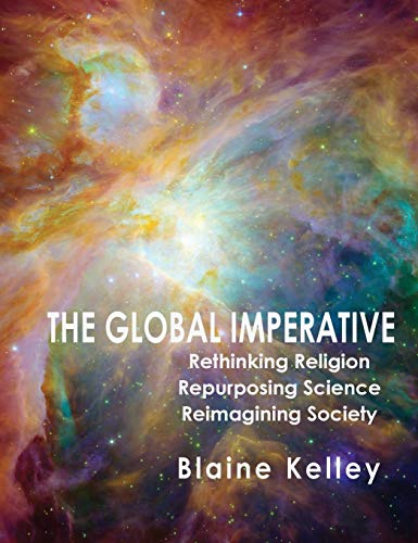 Beispielbild fr The Global Imperative: Rethinking Religion, Repurposing Science, Reimagining zum Verkauf von Gulf Coast Books