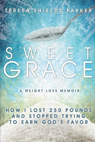 Imagen de archivo de Sweet Grace: How I Lost 250 Pounds and Stopped Trying To Earn God's Favor (The Sweet Series) a la venta por HPB-Ruby