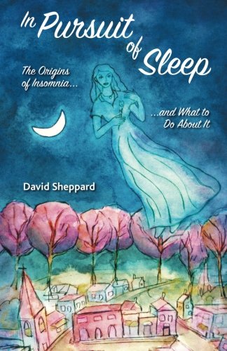 Beispielbild fr In Pursuit of Sleep: The Origins of Insomnia and What to Do About It zum Verkauf von Irish Booksellers