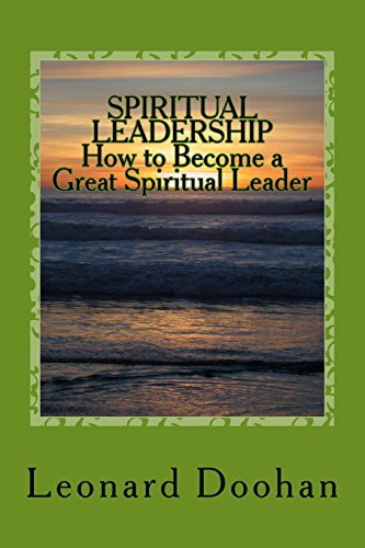 Beispielbild fr SPIRITUAL LEADERSHIP How to Become a Great Spiritual Leader: Ten Steps and a Hundred Suggestions zum Verkauf von SecondSale