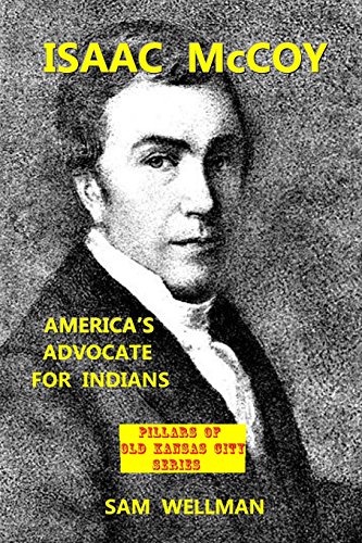 Imagen de archivo de Isaac McCoy: America's Advocate for Indians (PILLARS OF OLD KANSAS CITY) a la venta por Book Deals