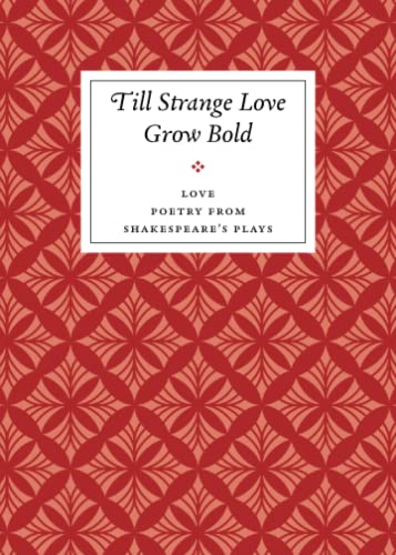 Stock image for Till Strange Love Grow Bold: Love Poetry from Shakespeare's Plays for sale by Books Unplugged