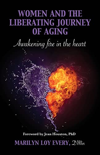 Stock image for Women and the Liberating Journey of Aging: Awakening Fire in the Heart for sale by THE SAINT BOOKSTORE