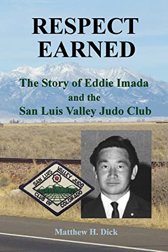 Stock image for Respect Earned: The Story of Eddie Imada and the San Luis Valley Judo Club for sale by GreatBookPrices