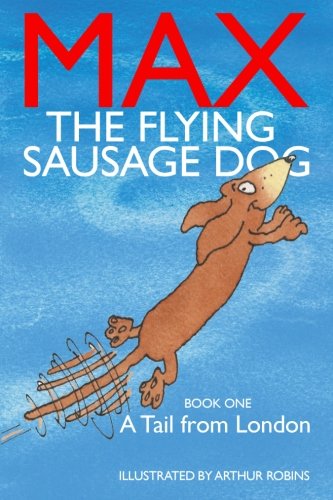 Beispielbild fr Max The Flying Sausage Dog: A Tail From London (Volume 1) zum Verkauf von SecondSale