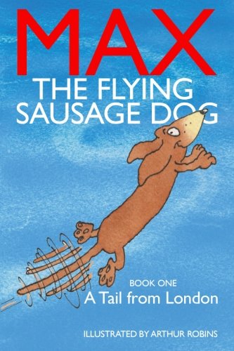 Stock image for Max The Flying Sausage Dog: A Tail From London (Volume 1) for sale by SecondSale