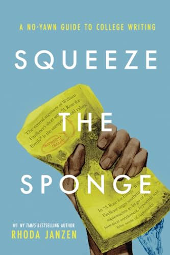 9780991037551: Squeeze the Sponge: A No-Yawn Guide to College Writing