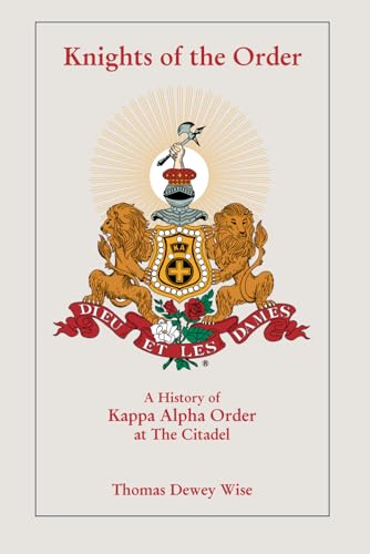 Stock image for Knights of the Order: A History of Kappa Alpha Order at The Citadel for sale by GF Books, Inc.