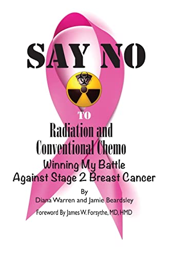 Stock image for Say No To Radiation and Conventional Chemo: Winning My Battle Against Stage 2 Breast Cancer for sale by AwesomeBooks