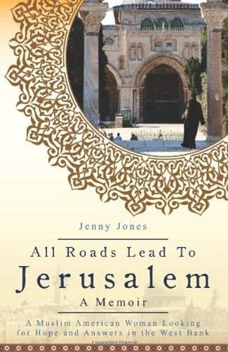 Beispielbild fr All Roads Lead to Jerusalem: A Muslim American Woman Looking for Hope and Answers in the West Bank zum Verkauf von Wonder Book