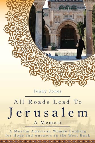 9780991069958: All Roads Lead to Jerusalem: A Muslim American Woman Looking for Hope and Answers in the West Bank