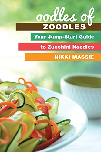 Beispielbild fr Oodles of Zoodles: Your Jumpstart Guide to Zucchini Noodles zum Verkauf von Zoom Books Company