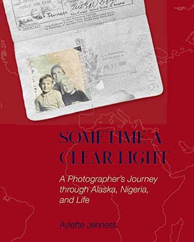 Stock image for Sometime a Clear Light: A Photographer's Journey Through Alaska, Nigeria, and Life for sale by Lucky's Textbooks