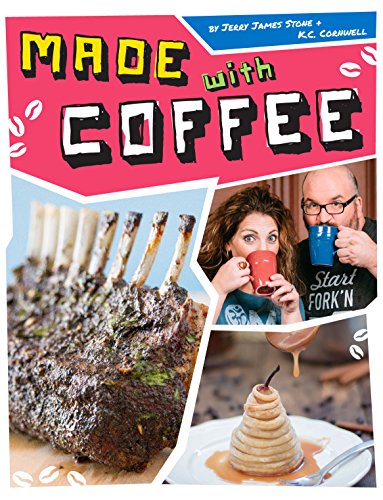 9780991089727: Made with Coffee - a Cookbook for Coffee Lovers, Caffeine Addicts, and Foodies